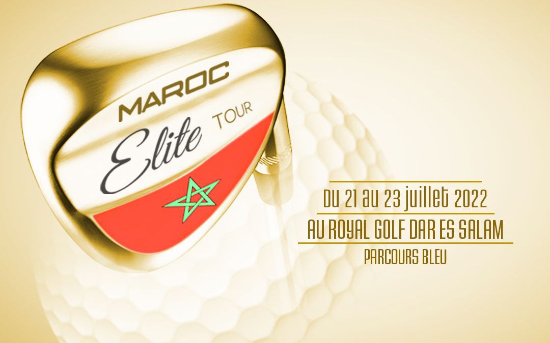 MAROC ELITE TOUR 2 – ROYAL GOLF DAR ES SALAM – DU 21 AU 23 JUILLET 2022